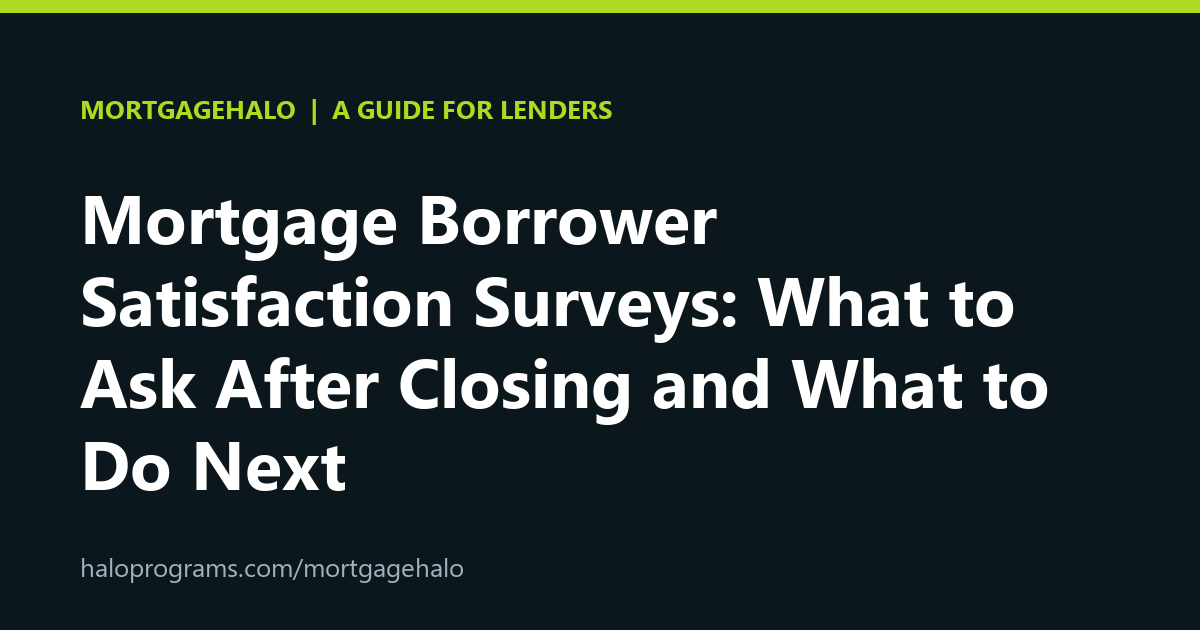 Mortgage Borrower Satisfaction Surveys: What to Ask After Closing and What to Do Next
