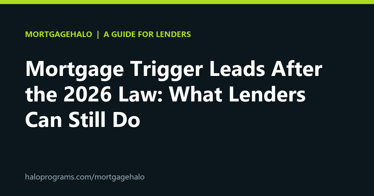 Mortgage Trigger Leads After the 2026 Law: What Lenders Can Still Do